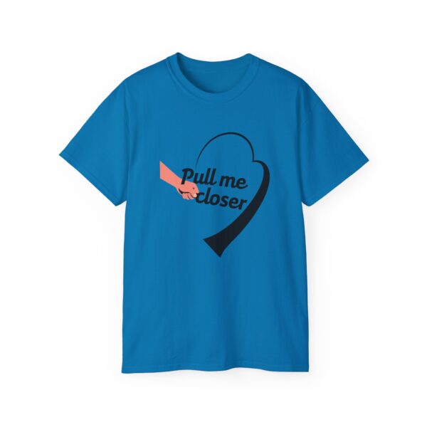 Pull Me Closer Unisex Ultra Cotton Tee – Love & Connection Casual Shirt - Image 55