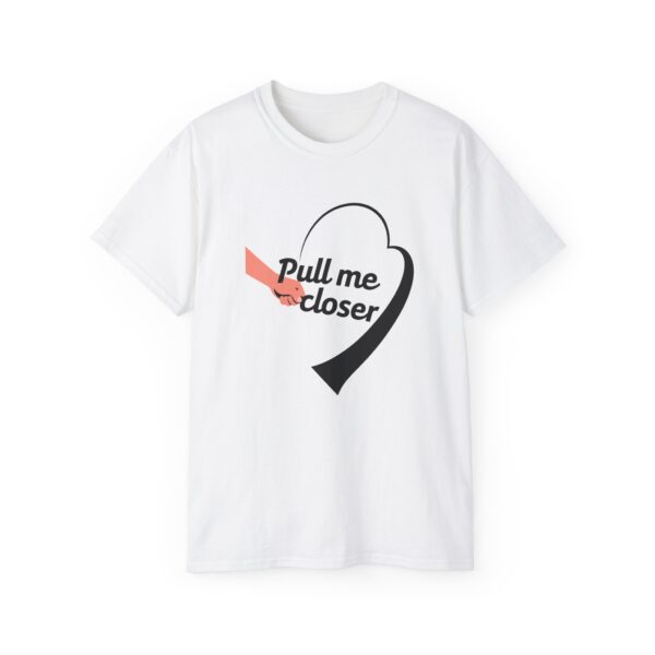 Pull Me Closer Unisex Ultra Cotton Tee – Love & Connection Casual Shirt - Image 2