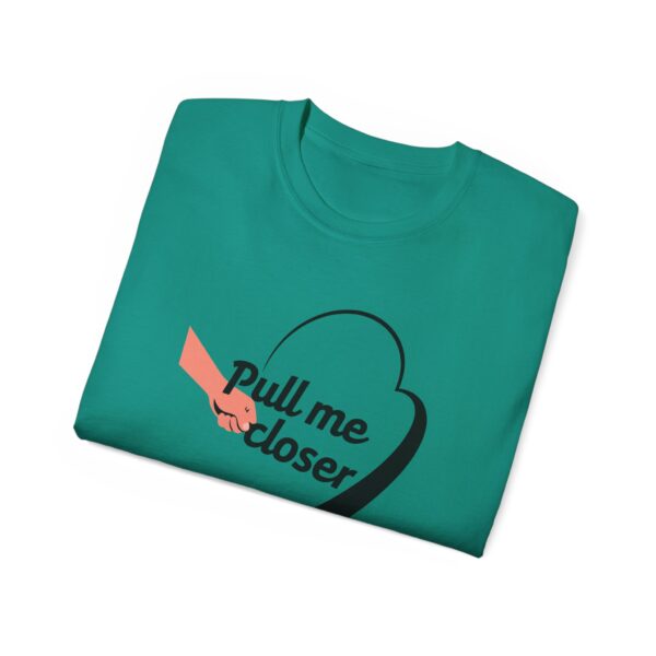 Pull Me Closer Unisex Ultra Cotton Tee – Love & Connection Casual Shirt - Image 39