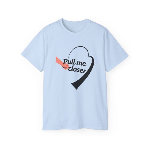 Pull Me Closer Unisex Ultra Cotton Tee – Love & Connection Casual Shirt - Image 49