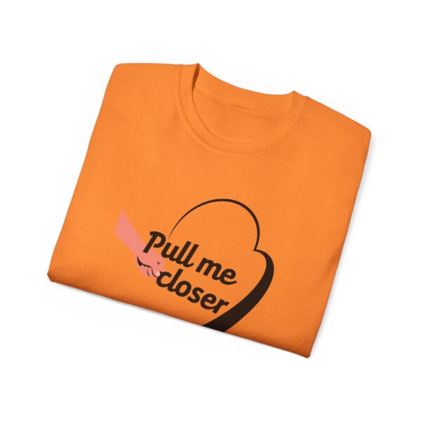 Pull Me Closer Unisex Ultra Cotton Tee – Love & Connection Casual Shirt - Image 27