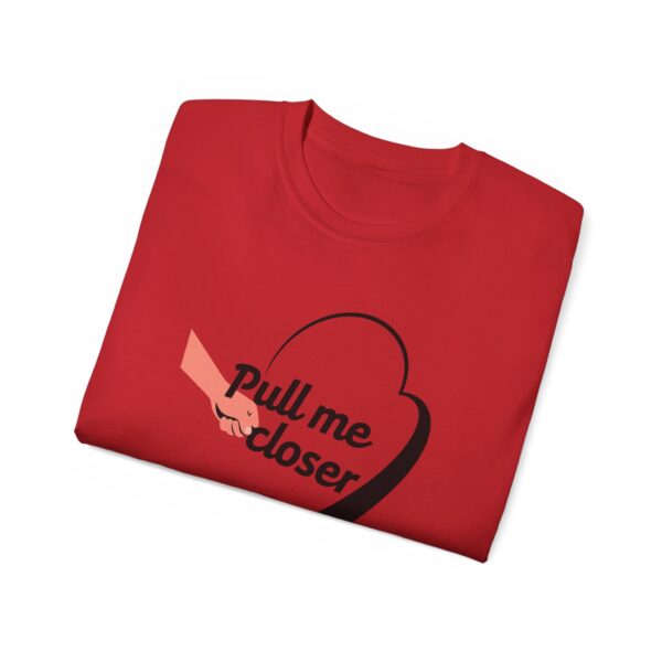 Pull Me Closer Unisex Ultra Cotton Tee – Love & Connection Casual Shirt - Image 81