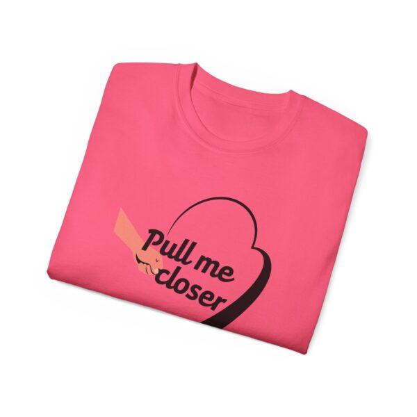 Pull Me Closer Unisex Ultra Cotton Tee – Love & Connection Casual Shirt - Image 69