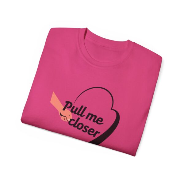 Pull Me Closer Unisex Ultra Cotton Tee – Love & Connection Casual Shirt - Image 75