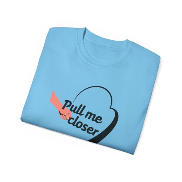 Pull Me Closer Unisex Ultra Cotton Tee – Love & Connection Casual Shirt - Image 45