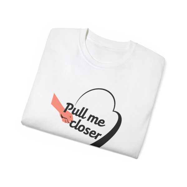Pull Me Closer Unisex Ultra Cotton Tee – Love & Connection Casual Shirt - Image 4