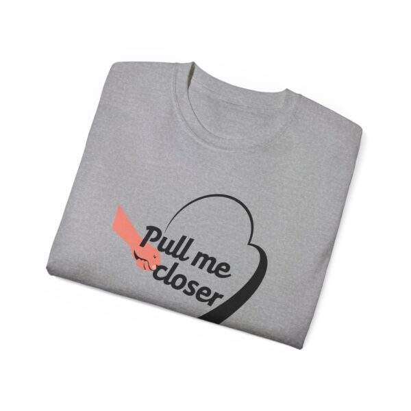 Pull Me Closer Unisex Ultra Cotton Tee – Love & Connection Casual Shirt - Image 15