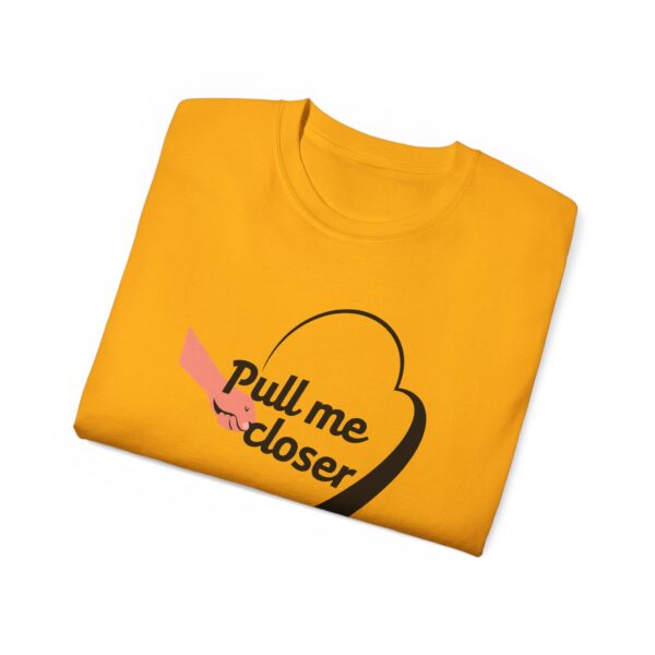 Pull Me Closer Unisex Ultra Cotton Tee – Love & Connection Casual Shirt - Image 21