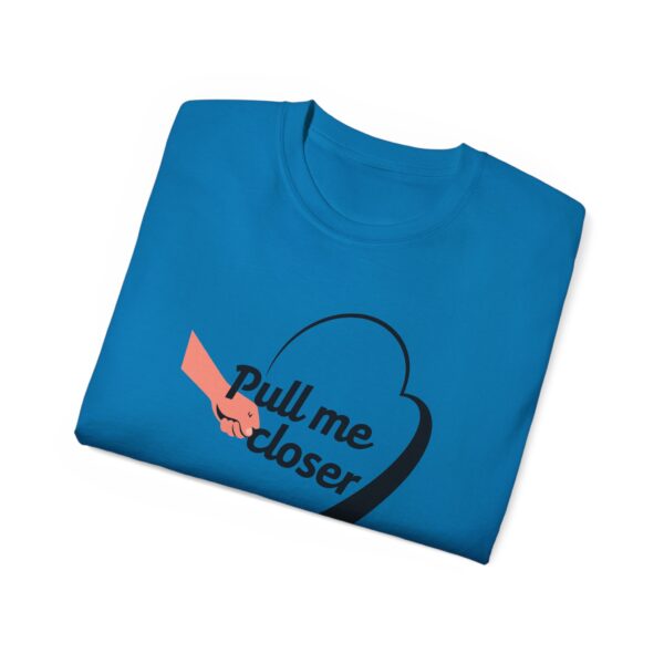 Pull Me Closer Unisex Ultra Cotton Tee – Love & Connection Casual Shirt - Image 57