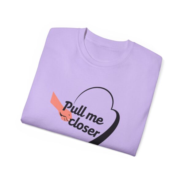 Pull Me Closer Unisex Ultra Cotton Tee – Love & Connection Casual Shirt - Image 63
