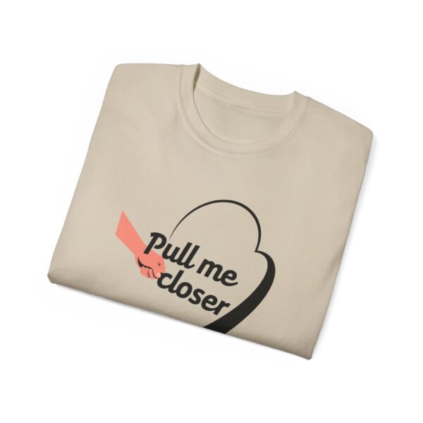 Pull Me Closer Unisex Ultra Cotton Tee – Love & Connection Casual Shirt - Image 9