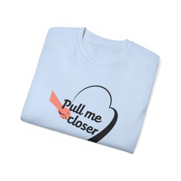 Pull Me Closer Unisex Ultra Cotton Tee – Love & Connection Casual Shirt - Image 51
