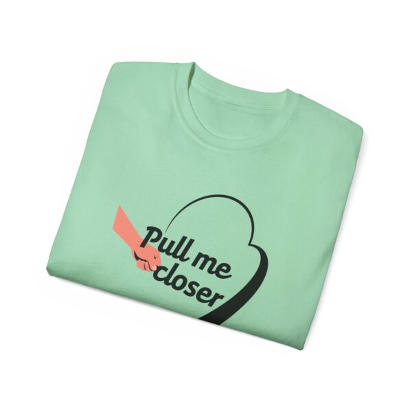 Pull Me Closer Unisex Ultra Cotton Tee – Love & Connection Casual Shirt - Image 33